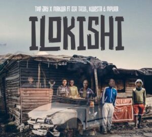 Tee Jay & Makwa – Ilokishi Ft. Sir Trill, Kwesta & Mpura