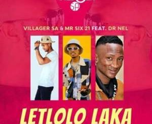 Villager SA & Mr Six 21 – Letloko Laka ft. Dr Nel