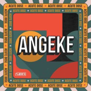 AcuteDose Drops – “Angeke” ft. Villosoul, Isaac Maida & Calvin Shaw