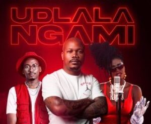 Bulo – Udlala Ngami ft Nkosazana Daughter & Mthunzi