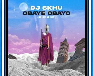 Dj Skhu – Obaye Obayo (Original Mix)