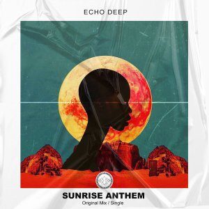 Echo Deep – Sunrise Anthem (Original Mix)