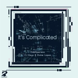 Oddxperienc, Cj Keys & Dvine Lopez – It’s Complicated