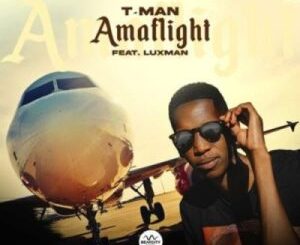 T-Man – AmaFlight ft Luxman
