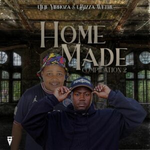 UJeje & UBizza Wethu – Homemade Compilation Vol 2