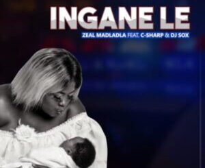 Zeal MaDladla – Ingane Le ft. C-SHARP & Dj Sox