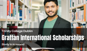 2022 Trinity College Dublin Grattan Scholarship Ireland