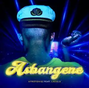 AfroToniQ – As’bangene ft. Lacole