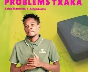 Celeb Maproma x King Salama – Problem Txaka (Official Audio)