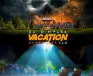DJ Dimplez – Vacation ft. Anatii & Da L.E.S