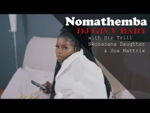 DJ Givy Baby – Nomathemba ft Nkosazana Daughter, Sir Trill & Soa Mattrix