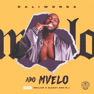 Daliwonga – Abo Mvelo ft Mellow & Sleazy & M.J