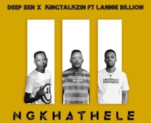 Deep Sen & KingTalkzin – Ngkhathele (PSP Mix) ft. Lannie Billion