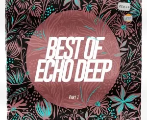 Echo Deep – Best of Echo Deep, Pt. 1
