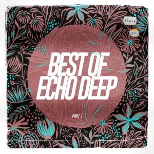 Echo Deep – Best of Echo Deep, Pt. 1