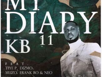 KB – My Diary 11 Ft Tiye P, Dizmo, Muzo Aka Alphonso, Frank Pro & Neo