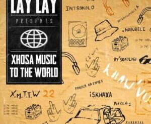 Lay Lay – UNOBUBELE ft. Flash Ikumkani, Orish, Soul T