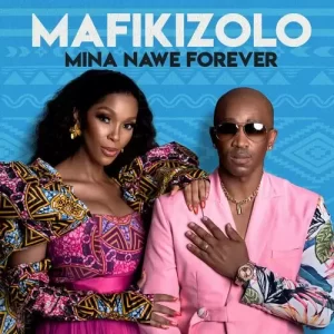 Mafikizolo – Mina Nawe Forever