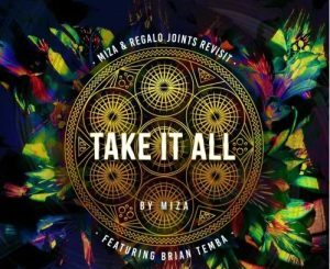 Miza – Take It All (Miza & Regalo Joints Revisit) ft. Brian Temba