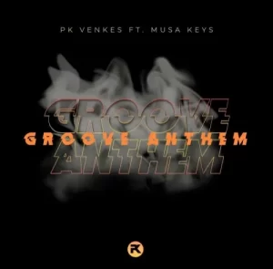 Pk Venkes – Groove Anthem ft. Musa Keys