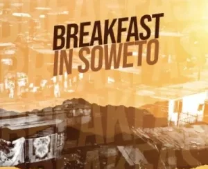 Prince Kaybee – Breakfast in Soweto ft Ben September & Mandlin Beams