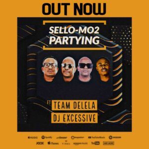 Sello-Mo2 – Partying ft. Team Delela & Dj Excessive
