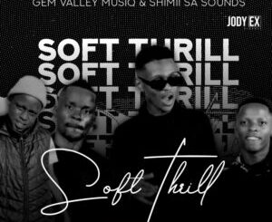 Shimii SA & Gem Valley MusiQ – Soft Thrill