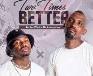 Taribo West & Dr. Lamondro – Two Times Better