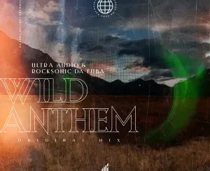 Ultra Audio & Rocksonic Da Fuba – Wild Anthem (Original Mix)