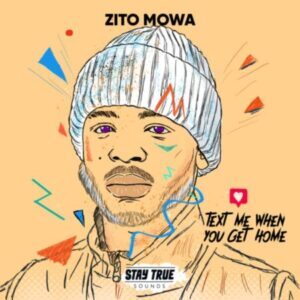 Zito Mowa – Text Me When You Get Home