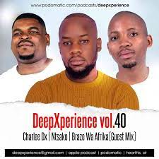 Brazo Wa Afrika, Charlee Dx & Dj Ntsako – DeepXperience vol.40 Mix