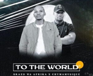 Brazo Wa Afrika & Chymamusique – To The World