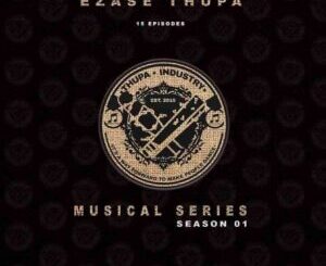 Busta 929, Almighty, Lolo SA, Xavi Yentin & Zwesh SA – Ezase Thupa Musical Series S01