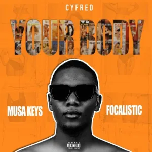 Cyfred – Your Body ft. Musa Keys & Focalistic