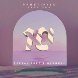 Deejay Pree & Mcannal – Preetified Sessions Vol 10