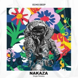 Echo Deep – Nakaza (Afro Mix)