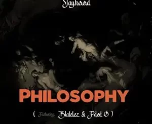 JayHood – Philosophy ft. Blaklez & PDot O