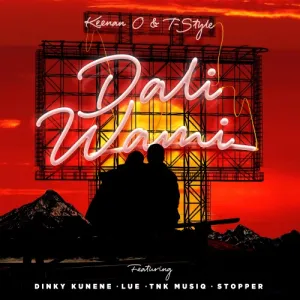 Keenan O & T-Style – Dali Wami Ft. Dinky Kunene, Lue, TNK MusiQ & DJ Stopper