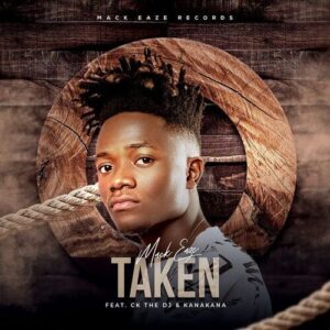 Mack Eaze – Taken ft. CK The DJ & Kanakana