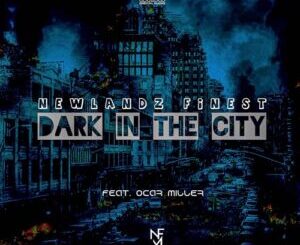 Newlandz Finest – Dark In The City ft. Ocar Miller