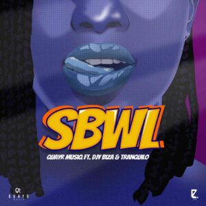 QuayR Musiq – SBWL Ft. Djy Biza & Tranquilo