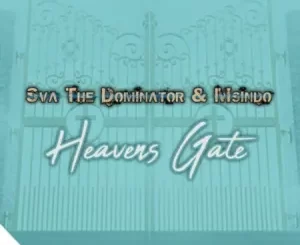 Sva The Dominator & Msindo – Heavens Gate