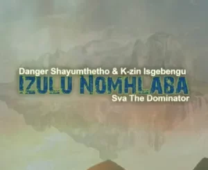 Sva The Dominator x Danger Shayumthetho & K-zin Isgebengu – Izulu Nomhlaba