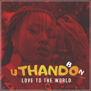 BON – UThando (Love To The World)