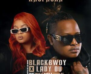 Blackbwoy & Lady Du – Khuphuka Ft. Man’s, RaRa & Token DJ