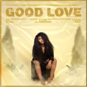 DJ Binnz – Good Love Ft. Stino Le Thwenny & Caask Asid