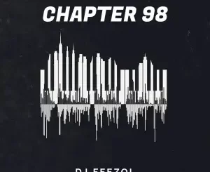 DJ Feezol – Chapter 98 (Amapiano Mix)