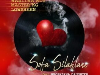Wanitwa Mos, Master KG & Lowsheen ft Nkosazana Daughter – Sofa Silahlane