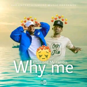 Chile One MrZambia Ft. Chef 187 - Why Me