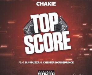 DJ Spuzza – Top Score Ft. Chakie & Chester Houseprince